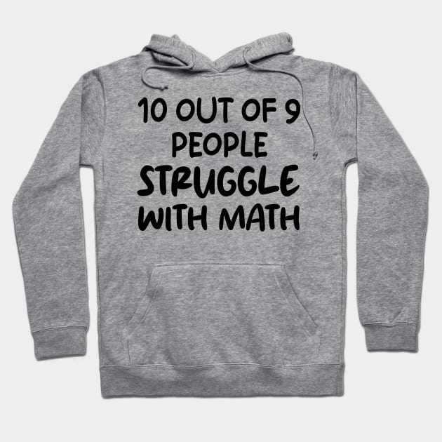 10 Out of 9 People Struggle With Math Hoodie by mdr design